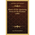 History Of The Appointing Power Of The President (1886)