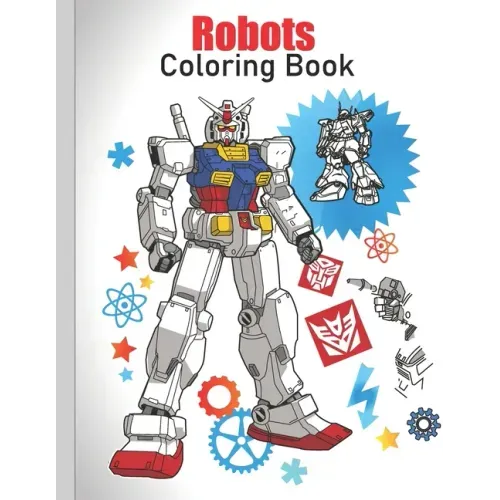 Robots Coloring Book: coloring Robots and learning facts about them ( educational and fun book )