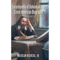Encyclopedia of Bohemian and Czech-American Biography: Volume I
