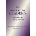 The Bible Study Leader's Handbook: Getting Started