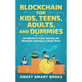 Blockchain for Kids, Teens, Adults, and Dummies: Introduction to Crypto Investing and Blockchain Technology in Simple Words