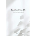 Salvation: A Free Gift: Why Are You Not Saved?