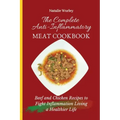 The Complete Anti-Inflammatory Meat Cookbook: Beef and Chicken Recipes to Fight Inflammation living a Healthier life