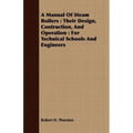 A Manual Of Steam Boilers: Their Design, Contruction, And Operation: For Technical Schools And Engineers