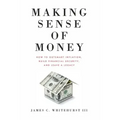 Making Sense of Money: How to Outsmart Inflation, Build Financial Security, and Leave a Legacy