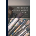Art-life of William Morris Hunt.