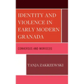 Identity and Violence in Early Modern Granada: Conversos and Moriscos