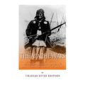 The Apache Wars: The History and Legacy of the U.S. Army's Campaigns against the Apaches
