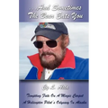 ...And Sometimes The Bear Eats You: Tempting Fate on a Magic Carpet: A Helicopter Pilot's Odyssey in Alaska