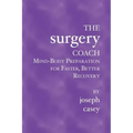 The Surgery Coach: Mind-Body Preparation for Faster, Better Recovery