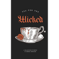 Tea for the Wicked: Dark Lullabies and Other Nightmares