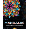Mandalas coloring book for adults relaxation: An Adult Coloring Book with 100 Unique Intricate Mandalas, flower Mandalas, Geometric Mandalas, Animal M