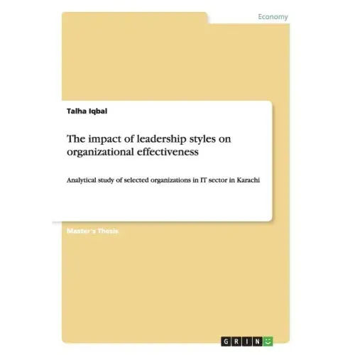 The impact of leadership styles on organizational effectiveness: Analytical study of selected organizations in IT sector in Karachi