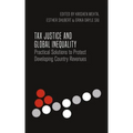 Tax Justice and Global Inequality: Practical Solutions to Protect Developing Country Revenues