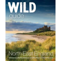 Wild Guide North East England: Adventures in Northumberland, Yorkshire Moors and North Pennines