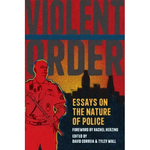 Violent Order: Essays on the Nature of Police