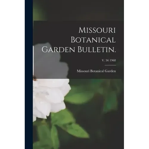Missouri Botanical Garden Bulletin.; v. 56 1968