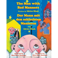 The Man with Bad Manners -- Der Mann mit den schlechten Manieren: Bilingual English-German Edition / Zweisprachige Ausgabe Englisch-Deutsch