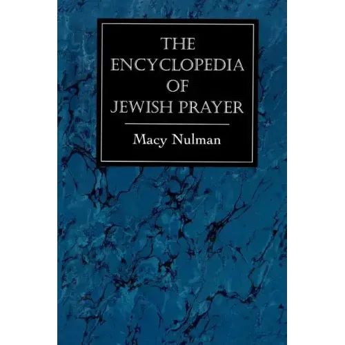 The Encyclopedia of Jewish Prayer: The Ashkenazic and Sephardic Rites