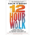 The 12-Hour Walk: Invest One Day, Conquer Your Mind, and Unlock Your Best Life