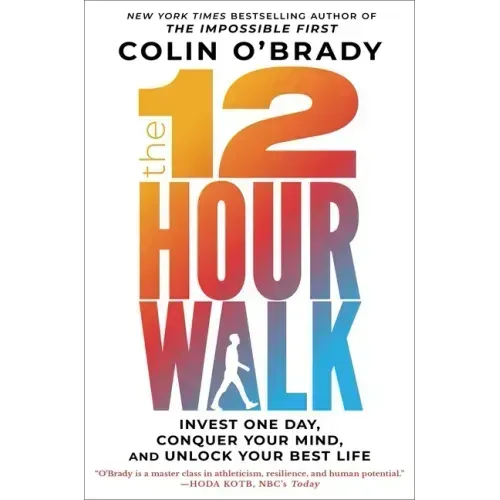 The 12-Hour Walk: Invest One Day, Conquer Your Mind, and Unlock Your Best Life