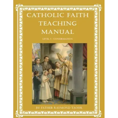 Catholic Faith Teaching Manual - Level 5: Confirmation