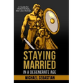 Staying Married in a Degenerate Age