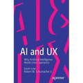 AI and UX: Why Artificial Intelligence Needs User Experience