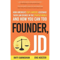 Founder, JD: How America's Top Lawyers Leverage their Law Degree in the Startup World and How You Can Too