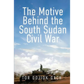 The Motive Behind the South Sudan Civil War