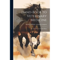 Hand-book to Veterinary Medicine; or, A Treatise on the Sick Horse