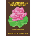 The Symbolisms in Buddhism: A Clear, Engaging, And In-depth Writing On The Buddha's Philosophies With Many Life Examples. Learn How To Put His Tea