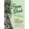 The Green Book of South Carolina: A Travel Guide to African American Cultural Sites