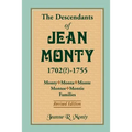 The Descendants of Jean Monty, 1702(?)-1755: Monty/Monte/Montee/Montie Families, Revised Edition