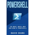 Powershell: The What, When and How of Powershell