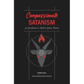 Compassionate Satanism: An Introduction to Modern Satanic Practice
