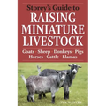Storey's Guide to Raising Miniature Livestock: Goats, Sheep, Donkeys, Pigs, Horses, Cattle, Llamas
