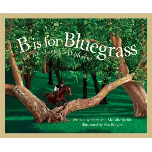 B Is for Bluegrass: A Kentucky Alphabet