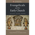 Evangelicals and the Early Church: Recovery, Reform, Renewal