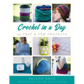 Crochet in a Day: 42 Fast & Fun Projects
