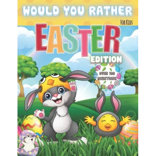 Would You Rather? For Kids. Easter Edition. Over 100 Questions: The Laugh Challenge - Would You Rather? Easter Edition: A Hilarious and Interactive Ea