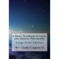 A Brief Textbook of Logic and Mental Philosophy: Large Print Edition