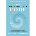 The Authenticity Code: The Art and Science of Success and Why You Can't Fake It to Make It