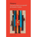 Diáspora: Narrativa breve en español de Estados Unidos