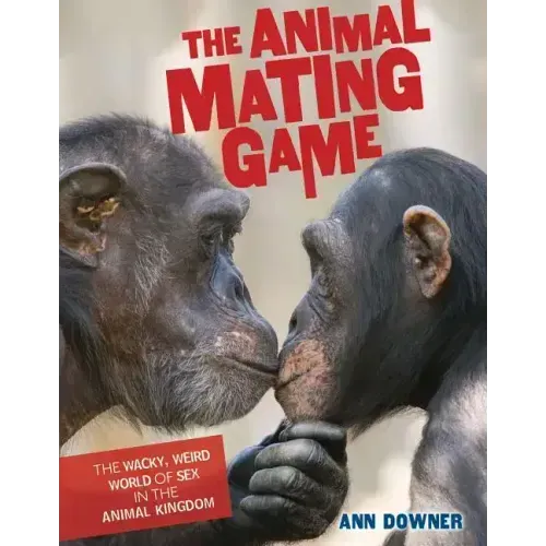 The Animal Mating Game: The Wacky, Weird World of Sex in the Animal Kingdom