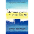 I Have Fibromyalgia / Chronic Fatigue Syndrome, But It Doesn't Have Me! a Memoir: Six Steps for Reversing Fms/ Cfs