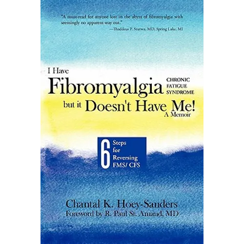 I Have Fibromyalgia / Chronic Fatigue Syndrome, But It Doesn't Have Me! a Memoir: Six Steps for Reversing Fms/ Cfs