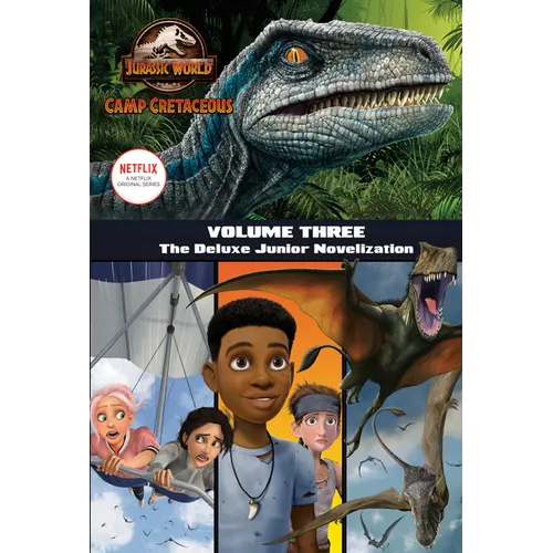 Camp Cretaceous, Volume Three: The Deluxe Junior Novelization (Jurassic World: Camp Cretaceous)