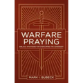 Warfare Praying: Biblical Strategies for Overcoming the Adversary