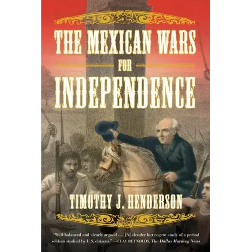 The Mexican Wars for Independence: A History